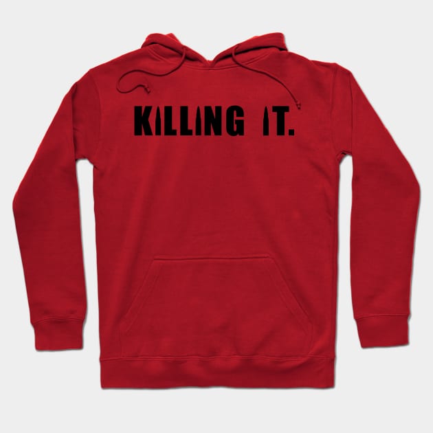 KILLING IT Hoodie by TheCosmicTradingPost